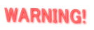 WARNING! 